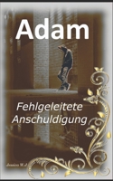 Adam: Fehlgeleitete Anschuldigung (Adam´s Leben, wie es ist und nie sein sollte) (German Edition) B0CR2KWKMJ Book Cover