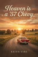 Heaven is a '57 Chevy: And other Stories. A Collection B0H2KCD5TW Book Cover