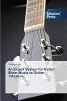 An Expert System for Guitar Sheet Music to Guitar Tablature 3639701313 Book Cover