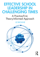 Effective School Leadership in Challenging Times: A Practice-First, Theory-Informed Approach 0367186047 Book Cover