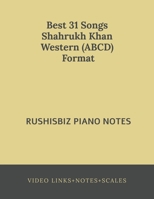 Best 31 Songs Shahrukh Khan Hits Western (ABCD) Format: RUSHISBIZ PIANO NOTES - (Video Links+Notes+Scales+Index) 1648505244 Book Cover