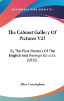 The Cabinet Gallery Of Pictures V2f: By The First Masters Of The English And Foreign Schools 1120753015 Book Cover