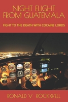 NIGHT FLIGHT FROM GUATEMALA: FIGHT TO THE DEATH WITH COCAINE LORDS 1723771732 Book Cover