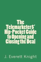 The Telemarketers' Hip-Pocket GGuide to Opening and Closing the Deal 1719145601 Book Cover