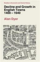 Decline and Growth in English Towns 1400-1640 052155781X Book Cover