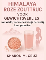 Himalaya Roze Zouttruc Voor Gewichtsverlies: wat werkt, wat niet en hoe je het veilig kunt gebruiken (Dutch Edition) B0FCCFX2P5 Book Cover
