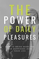 The Power of Daily Pleasures in Our Lives: How to Bring More Joy and Happiness into Your Life B0BSJK1RWH Book Cover