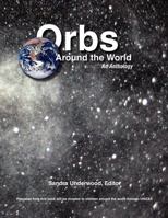 Orbs Around the World: An Anthology 1462877486 Book Cover