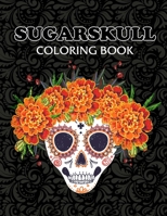 Sugarskull coloring book: Fun & Quirky Art Activities Inspired by the Day of the Dead for Adults & Teens B09BLBW45V Book Cover