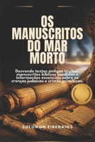 OS MANUSCRITOS DO MAR MORTO: Desvende textos antigos ocultos, manuscritos bíblicos perdidos e informações essenciais sobre as crenças judaicas e cristãs primitivas. (Portuguese Edition) B0H1WP5KMJ Book Cover