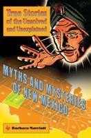Myths and Mysteries of New Mexico: True Stories of the Unsolved and Unexplained 0762758732 Book Cover