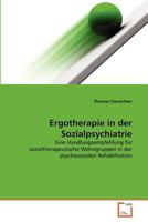Ergotherapie in der Sozialpsychiatrie: Eine Handlungsempfehlung für sozialtherapeutische Wohngruppen in der psychosozialen Rehabilitation 3639364104 Book Cover