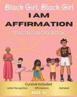 Black Girl, Black Girl: I Am Affirmation: ABC Letter Tracing Coloring Book - Cursive Included B0CTYHBY6W Book Cover