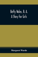 Betty Wales, B.A.: A Story For Girls 9354367003 Book Cover