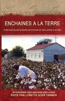 Enchaines a la Terre: Voix Des Plantations de Coton Et de Canne a Sucre 1536854913 Book Cover