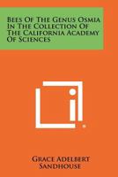 Bees Of The Genus Osmia In The Collection Of The California Academy Of Sciences 1258474131 Book Cover
