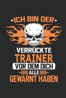 Ich bin der verr�ckte Trainer vor dem dich alle gewarnt haben: Notizbuch, Geburtstag Geschenk Buch, Notizblock, 110 Seiten, Verwendung auch als Dekoration in Form eines Schild bzw. Poster m�glich 1692707310 Book Cover