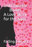 Unbreakable Bonds A Love Story for the Ages: Fading Embers B0CLHSZZPK Book Cover