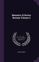Memoirs of Doctor Burney: Volume 3: Arranged from His Own Manuscripts, from Family Papers, and from Personal Recollections 9357096175 Book Cover