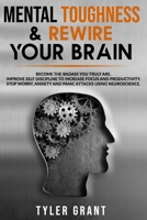 Mental Toughness & Rewire your Brain: Become the Badass you truly are. Improve Self Discipline to Increase Focus and Productivity. Stop Worry, Anxiety and Panic Attacks using Neuroscience. B08CP7LMWX Book Cover