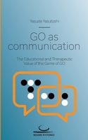 Go as Communication: The Educational and Therapeutic Value of the Game of Go 3940563900 Book Cover