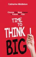 Time to Think Big!: Choose the Best Career and Future for You 0648211835 Book Cover