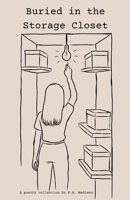 Buried in the Storage Closet: A poetry collection B0GFDRZ5WL Book Cover