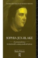 Sophia Jex-Blake: A Woman Pioneer in Nineteenth Century Medical Reform 0415087538 Book Cover