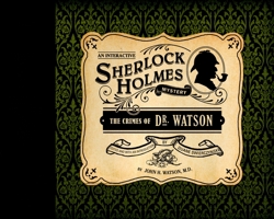 The Crimes of Dr. Watson: An Interactive Sherlock Holmes Mystery 1594741999 Book Cover