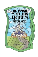 The Knight and His Queen: Book One The Journey to the City 1637649681 Book Cover