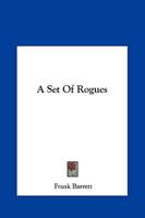 A Set of Rogues: Their Wicked Conspiracy, and a True Account of Their Travels and Adventures 1241577803 Book Cover