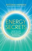 Energy Secrets: How to Live to Your Full Potential 1399719386 Book Cover