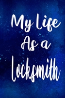 My Life as a Locksmith: The perfect gift for the professional in your life - Funny 119 page lined journal! 1710224487 Book Cover