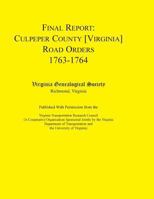 Final Report: Culpeper County [Virginia] Road Orders, 1763-1764. Published with Permission from the Virginia Transportation Research 0788436597 Book Cover