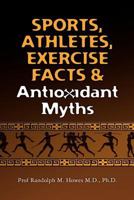 Sports, Athletes, Exercise Facts & Antioxidant Myths 1466333626 Book Cover