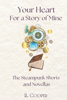 Your Heart for a Story of Mine: the Steampunk Shorts and Novellas B0FS292Y1S Book Cover