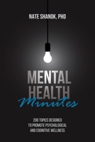 Mental Health Minutes : 200 Mental Health Topics Designed to Promote Peak Psychological and Cognitive Wellness 1599427605 Book Cover
