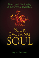 Your Evolving Soul: The Cosmic Spirituality of the Urantia Revelation 1579830366 Book Cover