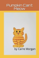 Pumpkin Can't Meow 1682939588 Book Cover