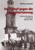 Der Kampf Gegen Die Remilitarisierung: Friedensbewegung in Hamburg 1950 Bis 1955 3631588755 Book Cover