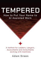 Tempered: How To Put Your Name To AI-Assisted Work 1066813000 Book Cover