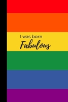 I was born fabulous: Pride Flag Rainbow Planner & Notebook Journal, Week per Page Planner & 50 pages of lined paper, 106 pages, Gift for Boy Girl Teens Woman Men Him Her, Gay LGBT+, Notes 1706791046 Book Cover