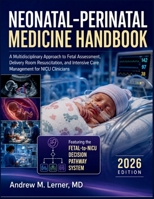 Neonatal-Perinatal Medicine Handbook 2026: A Multidisciplinary Approach to Fetal Assessment, Delivery Room Resuscitation, and Intensive Care Management for NICU Clinicians B0H83B1X63 Book Cover