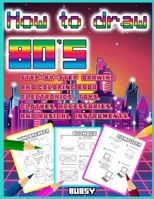 How to Draw 80s: Step-by-step drawing ad coloring book B08B35X4YP Book Cover
