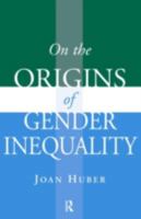 On the Origins of Gender Inequality (Initiations: Sex and Gender in Contemporary Perspective) 1594513627 Book Cover