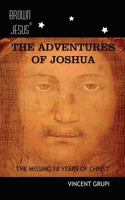 The Adventures of Joshua: The Missing 18 Years of Christ 1500523518 Book Cover