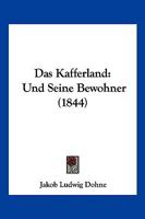 Das Kafferland: Und Seine Bewohner (1844) 1167451198 Book Cover