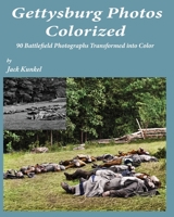Gettysburg Photos Colorized: 90 Battlefield Photographs Transformed Into Color 1087901081 Book Cover