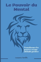 Le pouvoir du mental: Transformer les pensées en une attitude positive (French Edition) B0CNLGV3Z2 Book Cover
