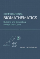 Computational Biomathematics: Building and Simulating Models with Code B0H2MV5TW3 Book Cover